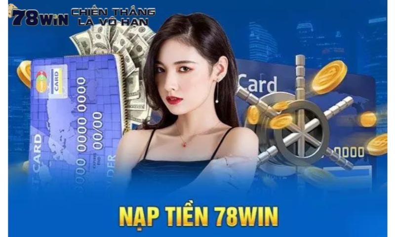 Cách nạp tiền 78win nhanh chóng